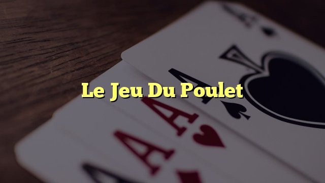 Découvrez le Secret derrière le Succès du Jeu de Poulet Casino en France