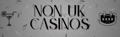 Explore Non-UK Casinos That Accept Players from Around the World Explore Non-UK Casinos That Accept Players from Around the World